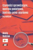 Czynności sprawdzające, kontrola podatkowa, kontrola celno-skarbowa w praktyce. Autor: Hudziak Beata. SmakLiter.pl Okładka książki Czynności sprawdzające, kontrola podatkowa, kontrola celno-skarbowa w praktyce
