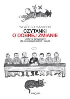 Czytanki o dobrej zmianie. Lektury z ćwiczeniami... Autor: Wojciech Maziarski. SmakLiter.pl Okładka książki Czytanki o dobrej zmianie. Lektury z ćwiczeniami..