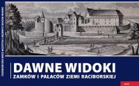 Dawne widoki zamków i pałaców ziemi raciborskiej. Autor: Wawoczny Grzegorz. SmakLiter.pl Okładka książki Dawne widoki zamków i pałaców ziemi raciborskiej