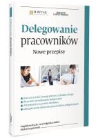 Delegowanie pracowników. Nowe przepsiy. Autor: Rycak Magdalena Barbara, Podgórska-Rakiel Ewa, Szypniewski Michał. SmakLiter.pl Okładka książki Delegowanie pracowników. Nowe przepsiy