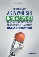 Okładka książki Determinanty aktywności innowacyjnej producentów artykułów spożywczych i napojów w zachodniej Polsce