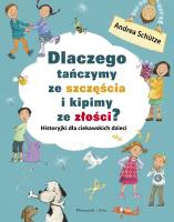 Dlaczego tańczymy ze szczęścia i kipimy ze złości ?. Autor: Andrea Schütze. SmakLiter.pl Okładka książki Dlaczego tańczymy ze szczęścia i kipimy ze złości ?