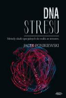 DNA stresu. Merody slużb specjalnych do walki ze... Autor: Ponikiewski Jacek. SmakLiter.pl Okładka książki DNA stresu. Merody slużb specjalnych do walki ze..