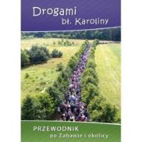 Drogami bł. Karoliny.. Autor: Praca zbiorowa. SmakLiter.pl Okładka książki Drogami bł. Karoliny.