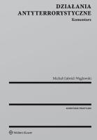 Działania antyterrorystyczne Komentarz. Autor: Gabriel-Węglowski Michał. SmakLiter.pl Okładka książki Działania antyterrorystyczne Komentarz