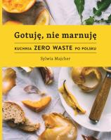 Gotuję, nie marnuję. Autor: Sylwia Majcher. SmakLiter.pl Okładka książki Gotuję, nie marnuję