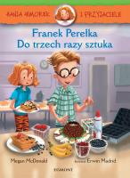Hania Humorek i przyjaciele Franek Perełka Do trzech razy sztuka. Autor: McDonald Megan. SmakLiter.pl Okładka książki Hania Humorek i przyjaciele Franek Perełka Do trzech razy sztuka