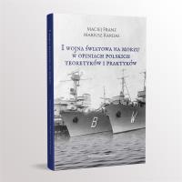 I Wojna Światowa na morzach w opiniach.... Autor: Kardas Mariusz, Maciej Franz (red.). SmakLiter.pl Okładka książki I Wojna Światowa na morzach w opiniach...