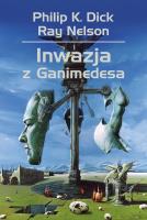 Inwazja z Ganimedesa. Autor: Philip K. Dick, Ray Nelson. SmakLiter.pl Okładka książki Inwazja z Ganimedesa