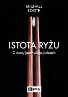 Istota ryżu. O duszy japońskiego jedzenia. Autor: Michael Booth. SmakLiter.pl Okładka książki Istota ryżu. O duszy japońskiego jedzenia
