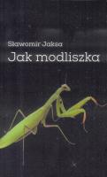 Jak modliszka. Autor: Slawomir Jaksa. SmakLiter.pl Okładka książki Jak modliszka