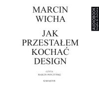 Jak przestałem kochać design - CD. Autor: Marcin Wicha. SmakLiter.pl Okładka książki Jak przestałem kochać design - CD