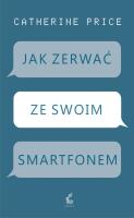 Jak zerwać ze swoim smartfonem. Autor: Catherine Price. SmakLiter.pl Okładka książki Jak zerwać ze swoim smartfonem