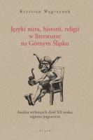 Języki mitu historii, religii w literaturze na Górnym Śląsku. Autor: Węgrzynek Krystian. SmakLiter.pl Okładka książki Języki mitu historii, religii w literaturze na Górnym Śląsku