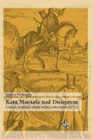 Kara Mustafa nad Dnieprem Geneza przebieg i skutki wojny czehryńskiej 1678 r.. Autor: Witkowicz Andrzej. SmakLiter.pl Okładka książki Kara Mustafa nad Dnieprem Geneza przebieg i skutki wojny czehryńskiej 1678 r.