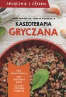 Kaszoterapia gryczana. Autor: Kowalczyk Anna, Antoniszyn Tomasz. SmakLiter.pl Okładka książki Kaszoterapia gryczana
