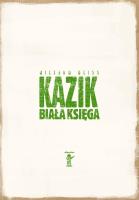 Kazik. Biała księga. Autor: Weiss Wiesław. SmakLiter.pl Okładka książki Kazik. Biała księga
