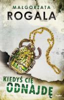 Kiedyś cię odnajdę. Autor: Rogala Małgorzata, Joanna Pawłowska. SmakLiter.pl Okładka książki Kiedyś cię odnajdę