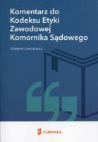 Komentarz do Kodeksu Etyki Zawodowej Komornika Sądowego. Autor: Ławnikowicz Grzegorz. SmakLiter.pl Okładka książki Komentarz do Kodeksu Etyki Zawodowej Komornika Sądowego