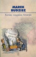 Koniec rosyjskiej Ameryki. Autor: Budzisz Marek. SmakLiter.pl Okładka książki Koniec rosyjskiej Ameryki