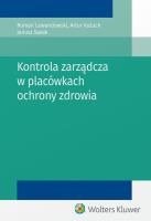 Kontrola zarządcza w placówkach ochrony zdrowia. Autor: Lewandowski Roman, Sasak Janusz, Kożuch Artur. SmakLiter.pl Okładka książki Kontrola zarządcza w placówkach ochrony zdrowia