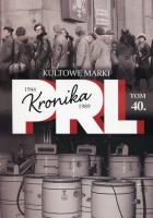 Kronika PRL 1944-1989 Tom 40 Kultowe marki. Autor: Iwona Kienzler. SmakLiter.pl Okładka książki Kronika PRL 1944-1989 Tom 40 Kultowe marki