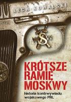 Krótsze ramię Moskwy. Historia kontrwywiadu.... Autor: Kowalski Lech. SmakLiter.pl Okładka książki Krótsze ramię Moskwy. Historia kontrwywiadu...