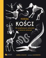 Księga kości. 10 wyjątkowych rekordów w świecie.... Autor: Gabrielle Balkan, Sam Brewster. SmakLiter.pl Okładka książki Księga kości. 10 wyjątkowych rekordów w świecie...
