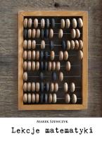Lekcje matematyki. Autor: Szewczyk Marek. SmakLiter.pl Okładka książki Lekcje matematyki