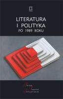 Literatura i polityka po 1989 roku. Autor:   Praca zbiorowa. SmakLiter.pl Okładka książki Literatura i polityka po 1989 roku
