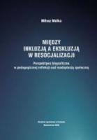 Między inkluzją a ekskluzją w resocjalizacji. Autor: Miłosz Mółka. SmakLiter.pl Okładka książki Między inkluzją a ekskluzją w resocjalizacji