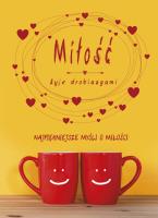 Miłość żyje drobiazgami. Wersja walentynkowa. Autor: Małgorzata Sękalska, Robert Krawiec OFMCap. SmakLiter.pl Okładka książki Miłość żyje drobiazgami. Wersja walentynkowa