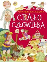 Moja pierwsza książka Ciało człowieka. Autor: Opracowanie zbiorowe. SmakLiter.pl Okładka książki Moja pierwsza książka Ciało człowieka