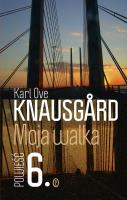 Moja walka. Księga 6. Autor: Knausgård Karl Ove. SmakLiter.pl Okładka książki Moja walka. Księga 6