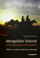 Mongolskie historie wilczym pazurem pisane. Autor: Paweł Serafin. SmakLiter.pl Okładka książki Mongolskie historie wilczym pazurem pisane