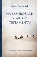 Na bezdrożach Starego Testamentu. Autor: Adam Szumorek. SmakLiter.pl Okładka książki Na bezdrożach Starego Testamentu
