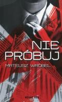 Nie próbuj. Autor: Wróbel Mateusz. SmakLiter.pl Okładka książki Nie próbuj