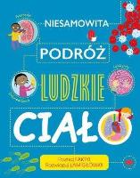 Niesamowita podróż. Ludzkie ciało. Autor: Claybourne Anna. SmakLiter.pl Okładka książki Niesamowita podróż. Ludzkie ciało