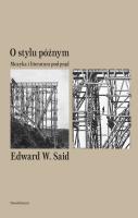 O stylu późnym Muzyka i literatura pod prąd. Autor: Said Edward W.. SmakLiter.pl Okładka książki O stylu późnym Muzyka i literatura pod prąd