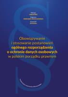 Okładka książki Obowiązywanie i stosowanie postanowień ogólnego rozporządzenia o ochronie danych osobowych w polskim