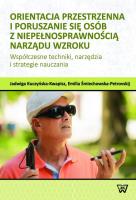 Orientacja przestrzenna i poruszanie się osób z niepełnosprawnością narządu wzroku. Autor: Kuczyńska-Kwapisz Jadwiga, Śmiechowska-Petrovskij Emilia. SmakLiter.pl Okładka książki Orientacja przestrzenna i poruszanie się osób z niepełnosprawnością narządu wzroku