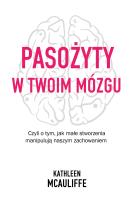 Okładka książki Pasożyty w twoim mózgu. Jak małe stworzenia...