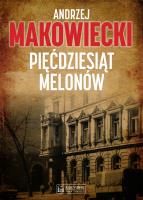 Pięćdziesiąt melonów. Autor: Andrzej Makowiecki. SmakLiter.pl Okładka książki Pięćdziesiąt melonów