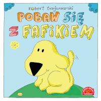 Pobaw się z Fafikiem. Autor: Robert Trojanowski. SmakLiter.pl Okładka książki Pobaw się z Fafikiem