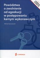 Powództwa o zwolnienie od egzekucji w postępowaniu karnym wykonawczym. Autor: Szulczewski Michał. SmakLiter.pl Okładka książki Powództwa o zwolnienie od egzekucji w postępowaniu karnym wykonawczym