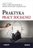 Praktyka pracy socjalnej. Autor: Ewa Grudziewska (red.), Mieczysław Sędzicki. SmakLiter.pl Okładka książki Praktyka pracy socjalnej