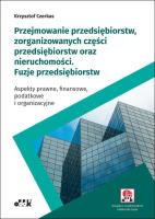 Przejmowanie przedsiębiorstw zorganizowanych części przedsiębiorstw oraz nieruchomości. Autor: Czerkas Krzysztof. SmakLiter.pl Okładka książki Przejmowanie przedsiębiorstw zorganizowanych części przedsiębiorstw oraz nieruchomości