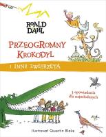 Przeogromny krokodyl i inne zwierzęta. Autor: Dahl Roald. SmakLiter.pl Okładka książki Przeogromny krokodyl i inne zwierzęta
