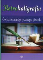Retrokaligrafia Ćwiczenia artystycznego pisania. Autor: Szalewska Katarzyna. SmakLiter.pl Okładka książki Retrokaligrafia Ćwiczenia artystycznego pisania