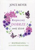 Rozpocznij dobrze swój dzień. Autor: Joyce Meyer. SmakLiter.pl Okładka książki Rozpocznij dobrze swój dzień